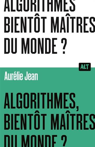 Algorithmes, bientôt maîtres du monde ? | Aurelie Jean