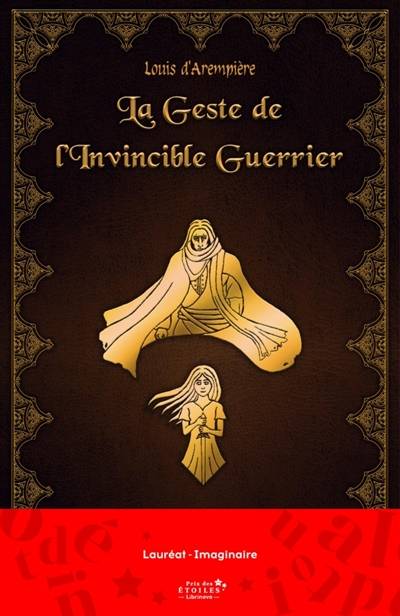 La Geste de l'invincible guerrier | d'Arempiere, Louis