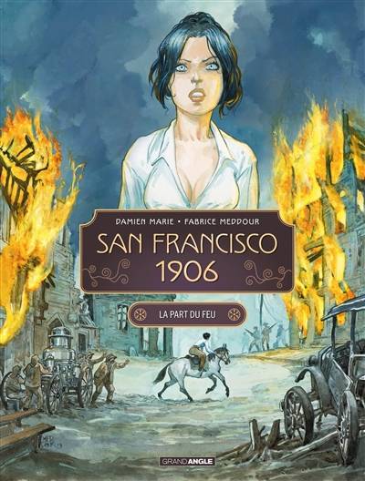 San Francisco 1906. Vol. 2. La part du feu | Damien Marie, Fabrice Meddour