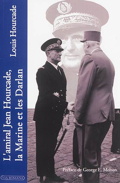 L'amiral Jean Hourcade, la Marine et les Darlan | Louis Hourcade, George E. Melton