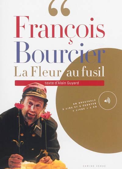 La fleur au fusil : chroniques de la guerre de 14-18 | Alain Guyard, Francois Bourcier, Francois Bourcier