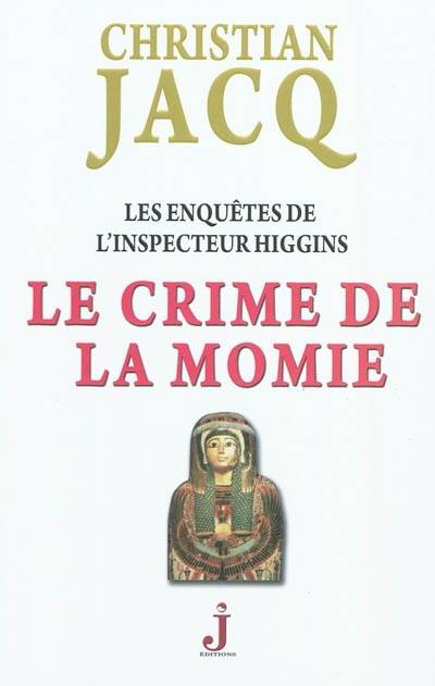 Les enquêtes de l'inspecteur Higgins. Vol. 1. Le crime de la momie | Christian Jacq