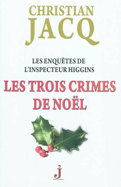 Les enquêtes de l'inspecteur Higgins. Vol. 3. Les trois crimes de Noël | Christian Jacq