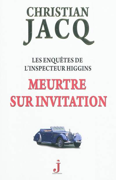 Les enquêtes de l'inspecteur Higgins. Vol. 5. Meurtre sur invitation | Christian Jacq