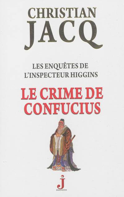 Les enquêtes de l'inspecteur Higgins. Vol. 10. Le crime de Confucius | Christian Jacq