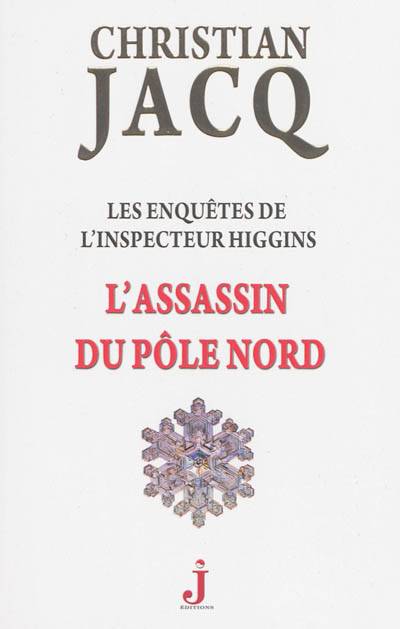 Les enquêtes de l'inspecteur Higgins. Vol. 12. L'assassin du pôle Nord | Christian Jacq