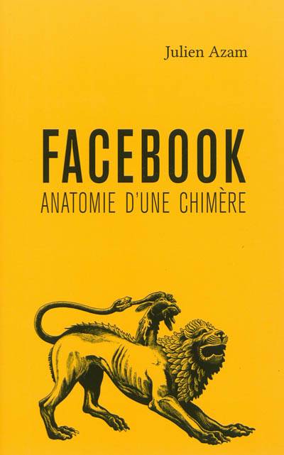 Facebook : anatomie d'une chimère | Julien Azam