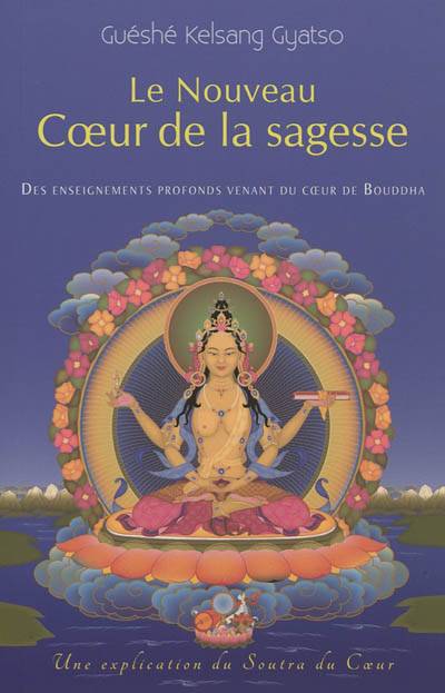 Le nouveau coeur de la sagesse : des enseignements profonds venant du coeur de Bouddha : une explication du Soutra du coeur | Kelsang Gyatso