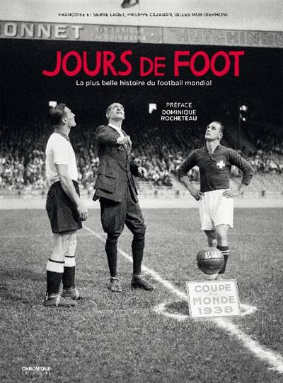 Jours de foot : la plus belle histoire du football mondial | Francoise Laget, Serge Laget, Philippe Cazaban, Gilles Montgermont, Dominique Rocheteau, Louis Nicollin