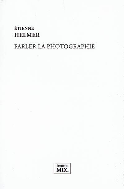 Parler la photographie | Etienne Helmer