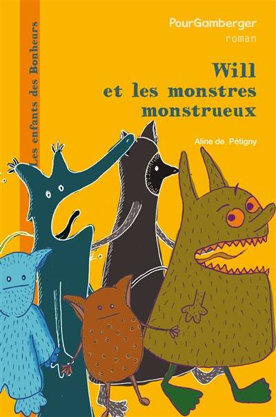 Les enfants des Bonheurs. Will et les monstres monstrueux | Aline de Petigny