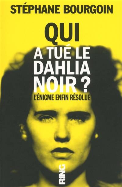 Qui a tué le dahlia noir ? : l'énigme enfin résolue : document | Stéphane Bourgoin