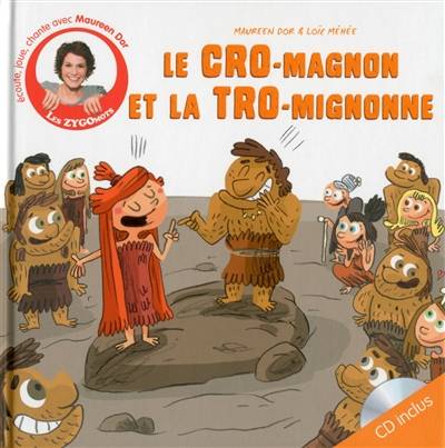 Le Cro-magnon et la Tro-mignonne | Maureen Dor, Loic Mehee, Jerome Dedina, Maureen Dor, Bruno Solo