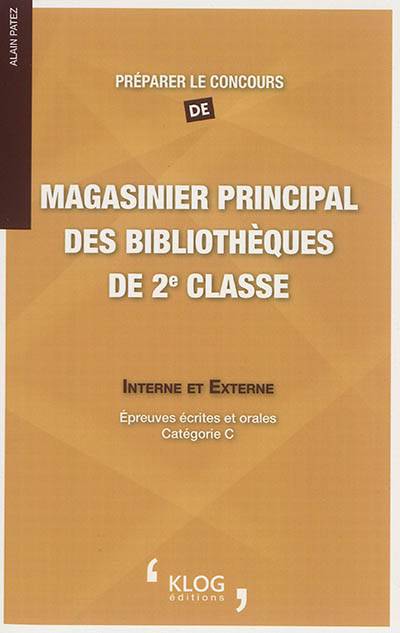 Préparer le concours de magasinier principal des bibliothèques de 2e classe : interne et externe : épreuves écrites et orales, catégorie C | Alain Patez