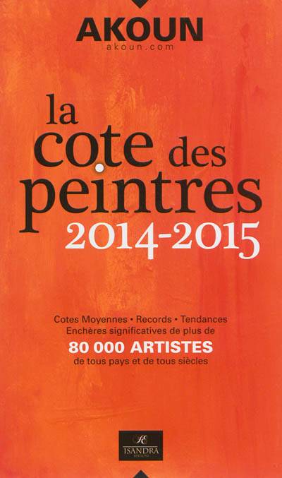 La cote des peintres 2014-2015 : cotes moyennes, records, tendances, enchères significatives de plus de 80.000 artistes de tous pays et de tous siècles | Jacky-Armand Akoun, Jacky Akoun, Genevieve d' Hoye