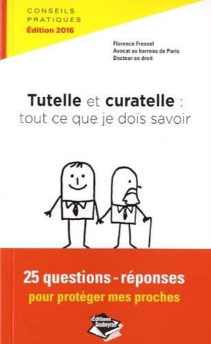 Tutelle et curatelle : tout ce que je dois savoir : 25 questions-réponses pour protéger mes proches | Florence Fresnel