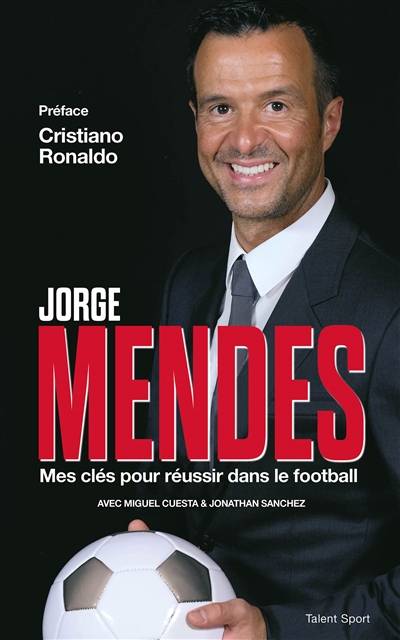 Mes clés pour réussir dans le football | Jorge Mendes, Miguel Cuesta, Jonathan Sanchez, Cristiano Ronaldo