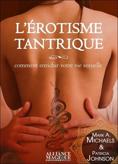 L'érotisme tantrique : comment enrichir votre vie sexuelle | Mark A. Michaels, Patricia Johnson, Soror D.S.