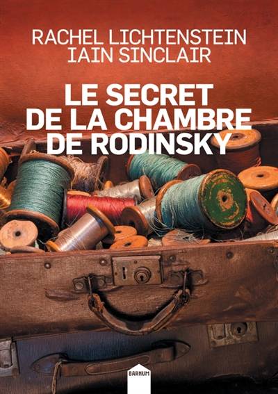 Le secret de la chambre de Rodinsky | Rachel Lichtenstein, Iain Sinclair, Marie-Claude Peugeot, Bernard Hoepffner