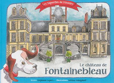 Le château de Fontainebleau | Stephanie Lepers, Bettina Schopphoff