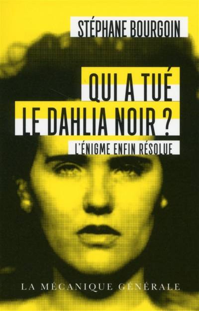 Qui a tué le dahlia noir ? : l'énigme enfin résolue : document | Stéphane Bourgoin