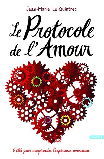 Le protocole de l'amour : 6 clés pour comprendre l'expérience amoureuse | Jean-Marie Le Quintrec