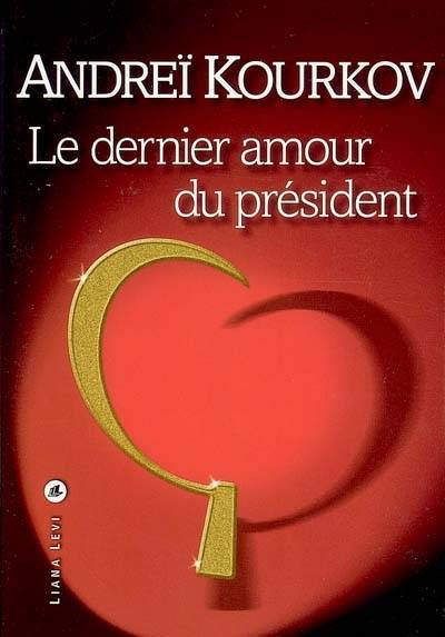 Le dernier amour du président | Andrei Kourkov, Annie Epelboin