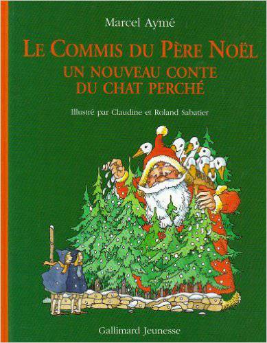 Le commis du père Noël : un nouveau conte du Chat perché | Marcel Ayme, Roland Sabatier, Claudine Sabatier, Claudine Sabatier, Roland Sabatier