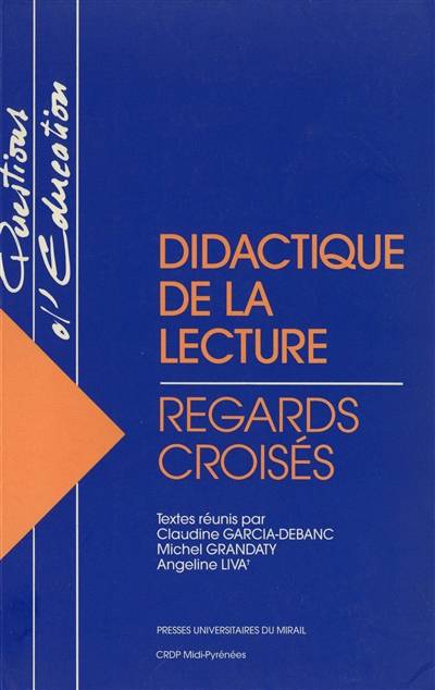 Didactique de la lecture : regards croisés : actes de la Rencontre Lecture organisée le 6 avril 1994 à l'IUFM de Toulouse en hommage à Eveline Charmeux | RENCONTRE LECTURE (1994 ; Toulouse), Claudine Garcia-Debanc, Michel Grandaty, Angeline Liva, Claudine Garcia-Debanc, Michel Grandaty, Angeline Liva