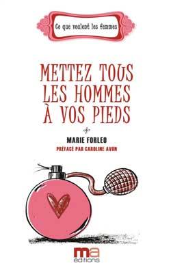 Mettez tous les hommes à vos pieds | Marie Forleo, Anne Confuron