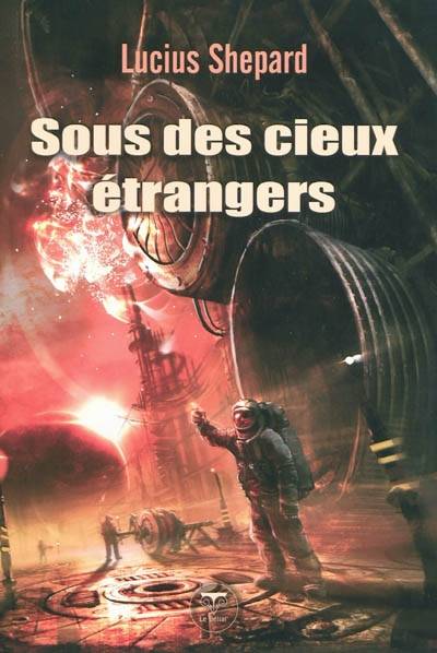 Sous des cieux étrangers | Lucius Shepard, Pierre-K. Rey, Jean-Daniel Breque