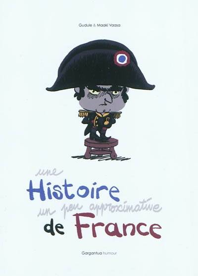 Une histoire un peu approximative de France | Gudule, Maaki Vaasa