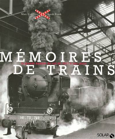 Mémoires de trains : la grande épopée du rail de 1827 à nos jours | Marc Combier, Sarah Frank