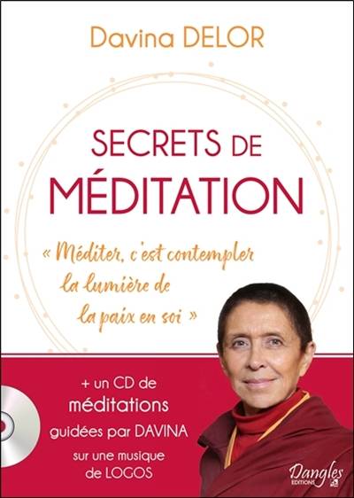 Secrets de méditation : méditer, c'est contempler la lumière de la paix en soi | Davina Delor, Sylvie Desormiere