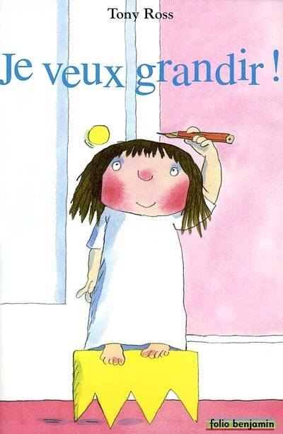 Je veux grandir ! | Tony Ross, Christine Mayer