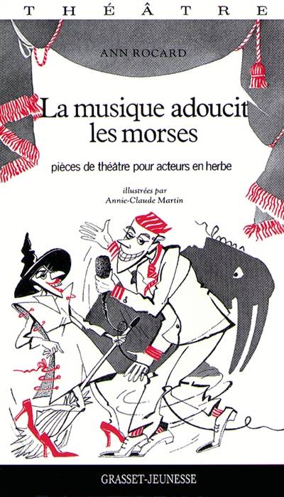 La musique adoucit les morses : pièces de théâtre pour acteurs en herbe | Ann Rocard, Annie-Claude Martin