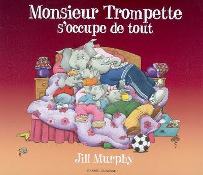 Monsieur Trompette s'occupe de tout | Jill Murphy