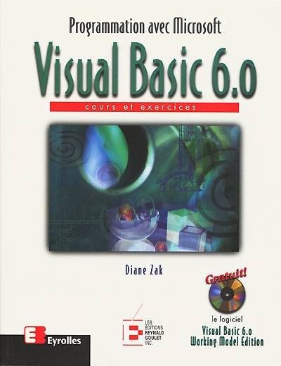 Programmation avec Microsoft Visual Basic 6.0 : cours et exercices | Diane Zak, Fabrice Lemainque, Benoit-Michel, Colette Michel