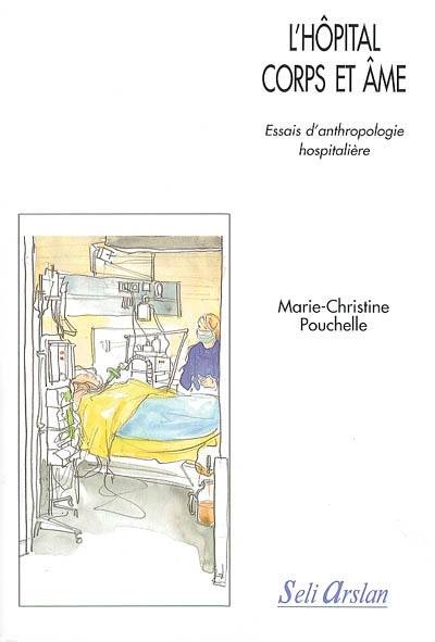 Essais d'anthropologie hospitalière. L'hôpital corps et âme | Marie-Christine Pouchelle