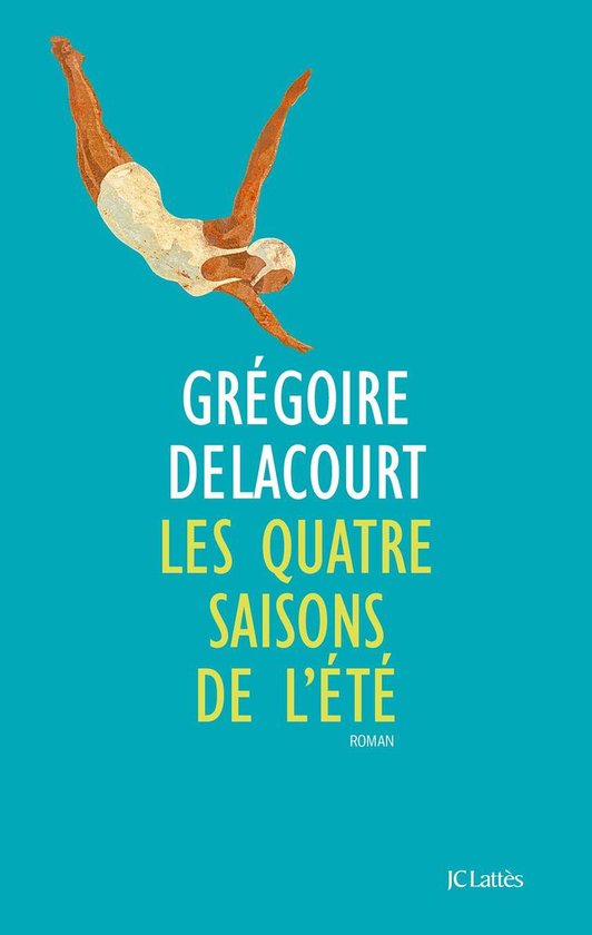 Les Quatre Saisons de l'été de Grégoire Delacourt