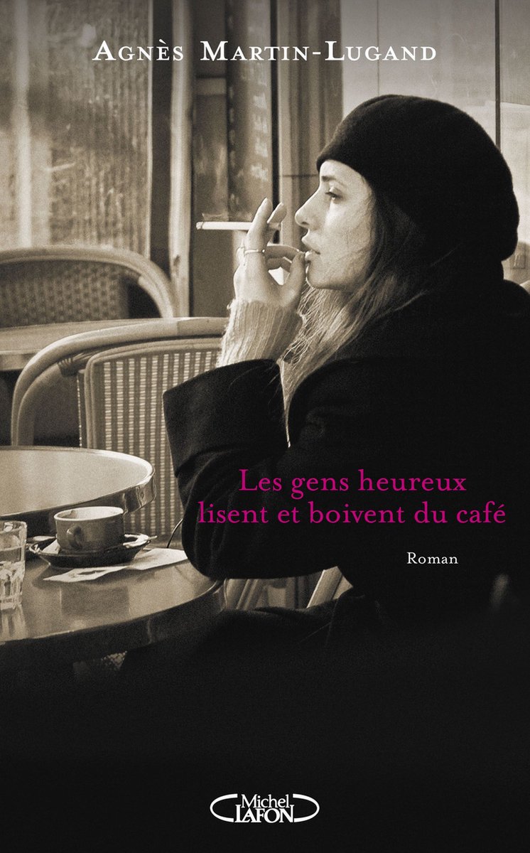Les gens heureux lisent et boivent du café d'Agnès Martin-Lugand