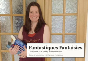Fantastiques Fantaisies : la chronique SF et Fantasy de Mélanie Bonnot
